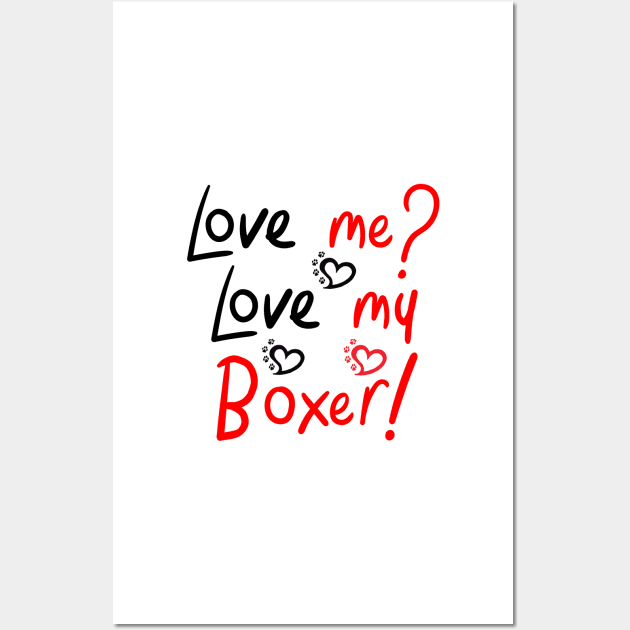 Love Me Love My Boxer! Especially for Boxer dog owners! Wall Art by rs-designs